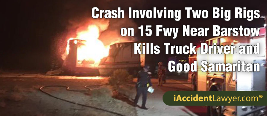 Barstow, CA - Crash Involving Two Big Rigs on 15 Freeway Kills Truck Driver and Good Samaritan