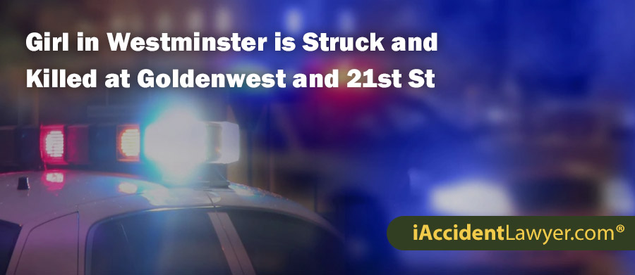 Girl in Westminster is Struck and Killed at Goldenwest and 21st Street