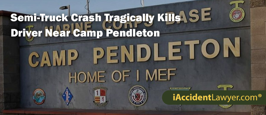 Semi-Truck Crash Tragically Kills Driver Near Camp Pendleton