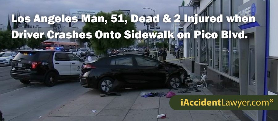 Los Angeles Man, 51, Dead and 2 Injured when Driver Crashes Onto Sidewalk on Pico Blvd.