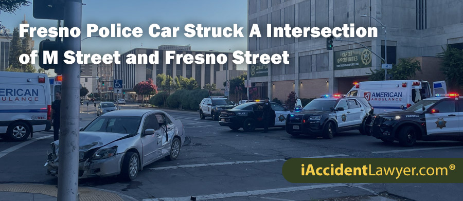 Fresno Police Car Struck A Intersection of M Street and Fresno Street