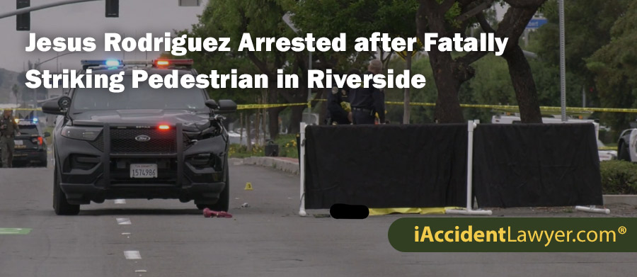 Jesus Rodriguez Arrested after Fatally Striking Pedestrian in Riverside