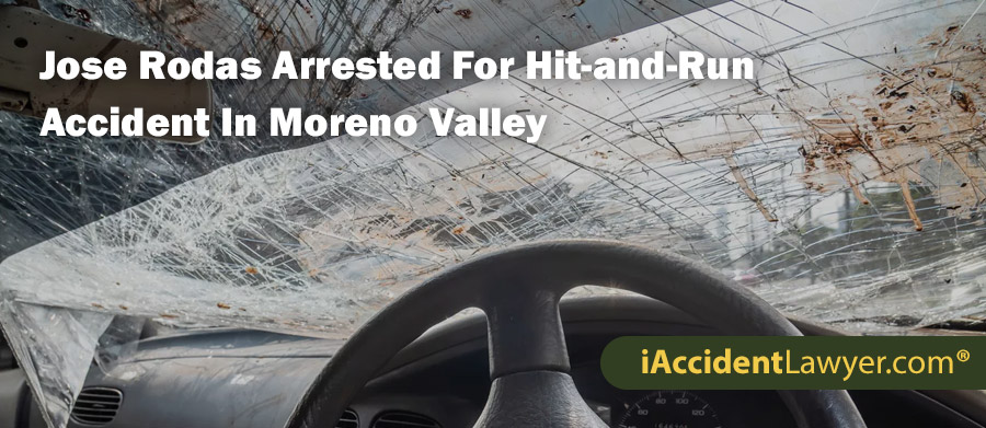 Jose Rodas Arrested For Hit-and-Run Accident In Moreno Valley