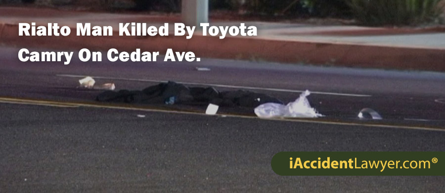 Rialto Man Killed By Toyota Camry On Cedar Ave.