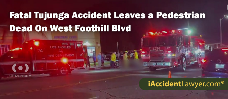 Fatal Tujunga Accident Leaves a Pedestrian Dead On West Foothill Blvd