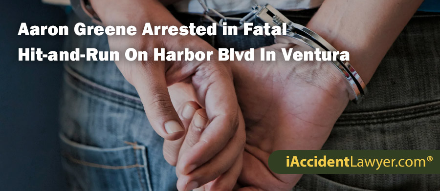 Aaron Greene Arrested in Fatal Hit-and-Run On Harbor Blvd In Ventura, CA