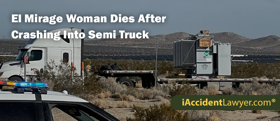 El Mirage Woman Dies After Crashing Into Semi Truck