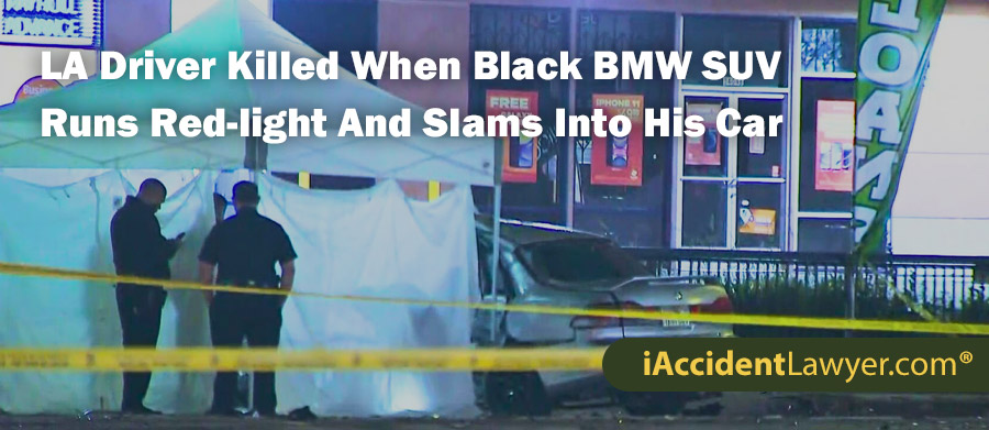 Los Angeles Driver Killed When Black BMW SUV Runs Red-light And Slams Into His Car