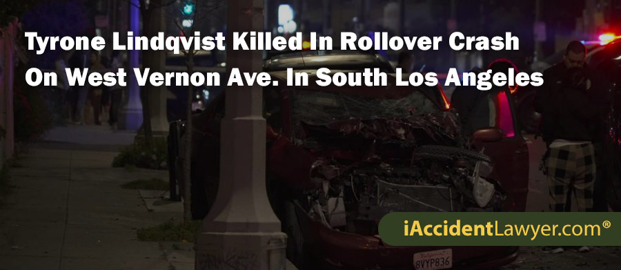 Tyrone Lindqvist Killed In Rollover Crash On West Vernon Ave. In South Los Angeles