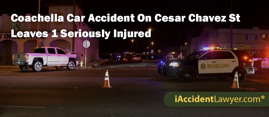 Coachella Car Accident On Cesar Chavez Street Leaves 1 Seriously Injured