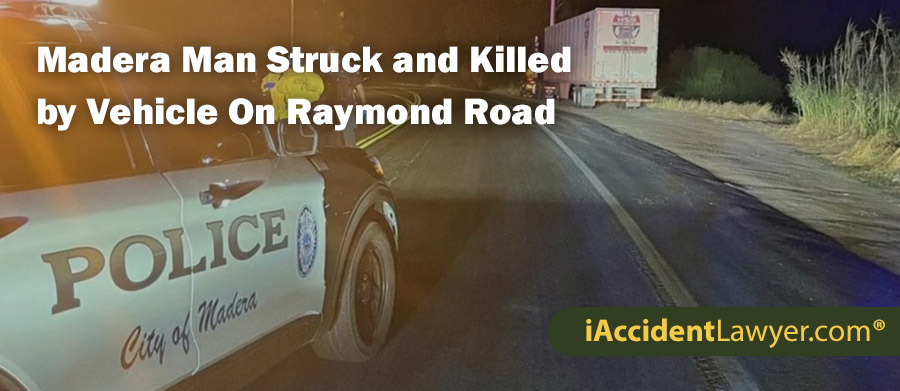 Madera Man Struck and Killed by Vehicle On Raymond Road