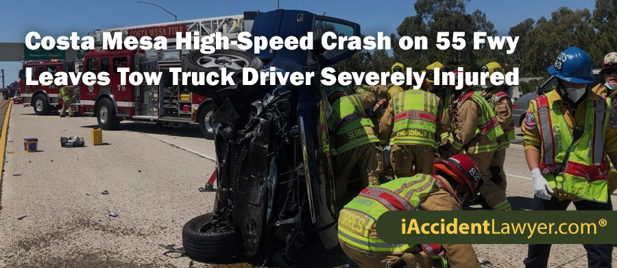 Costa Mesa High-Speed Crash on 55 Fwy Leaves Tow Truck Driver Severely Injured