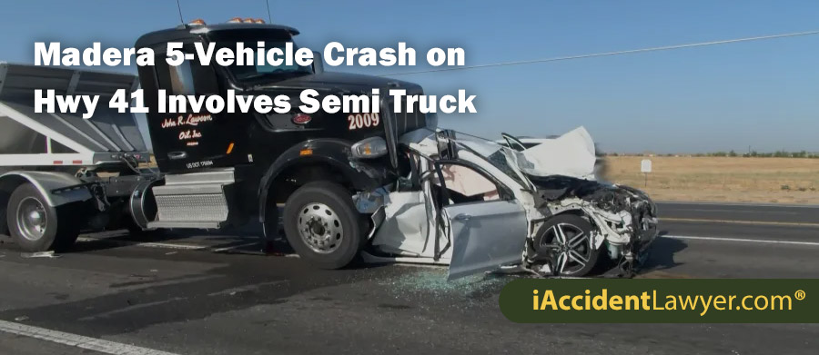 Madera 5-Vehicle Crash on Hwy 41 Involves Semi Truck