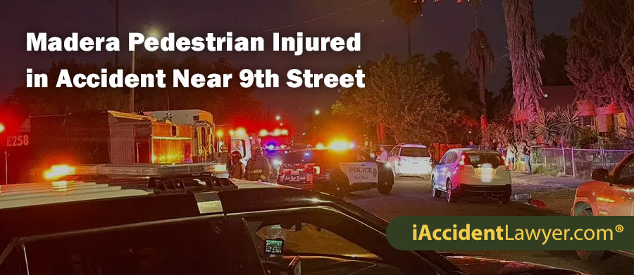 Madera Pedestrian Injured in Accident Near 9th Street