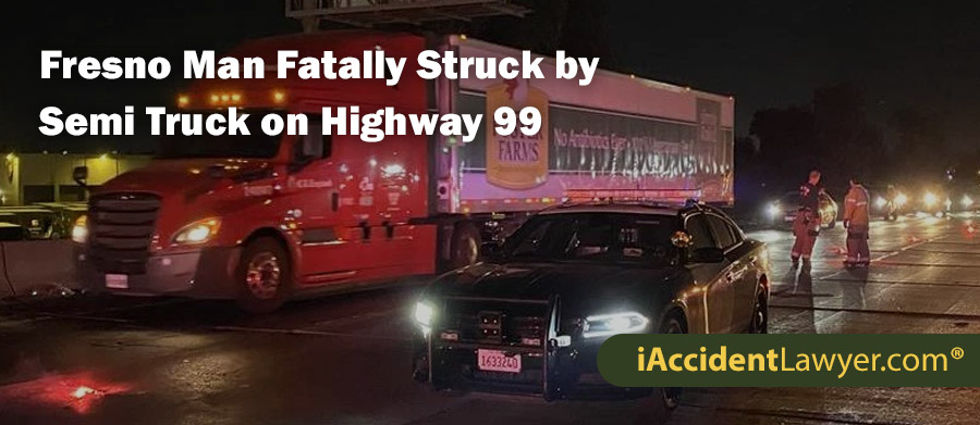 Fresno Man Fatally Struck by Semi Truck on Highway 99