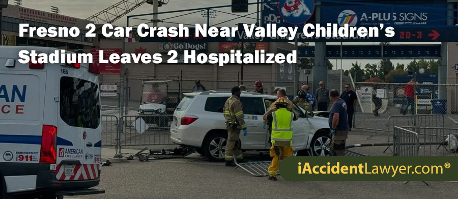 Fresno 2 Car Crash Near Valley Children’s Stadium Leaves 2 Hospitalized