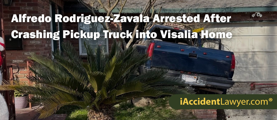 Alfredo Rodriguez-Zavala Arrested After Crashing Pickup Truck into Visalia Home