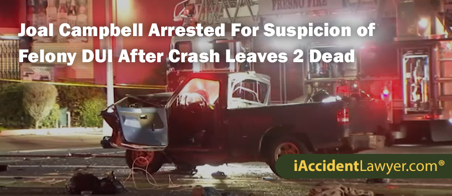 Joal Campbell Arrested For Suspicion of Felony DUI After Crash Leaves Two Dead In Fresno