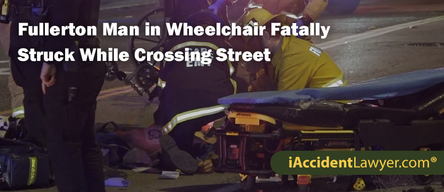 Fullerton Man in Wheelchair Fatally Struck While Crossing Street