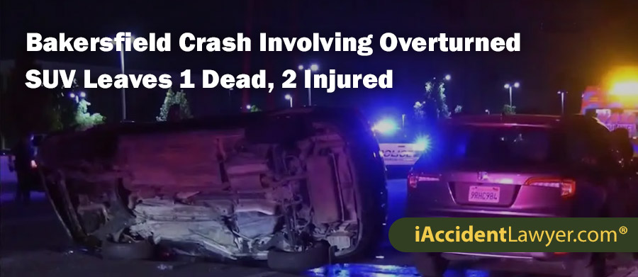 Bakersfield Crash Involving Overturned SUV Leaves 1 Dead, 2 Injured