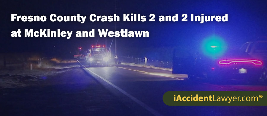 Fresno County Crash Kills 2 and 2 Injured at McKinley and Westlawn