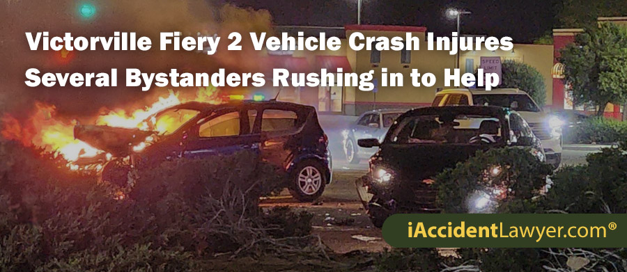 Victorville Fiery 2 Vehicle Crash Injures Several Bystanders Rushing in to Help