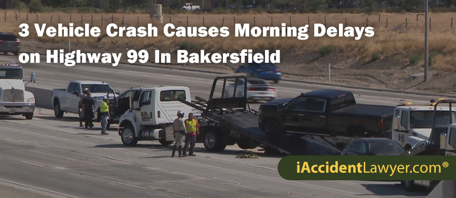 Bakersfield 3 Vehicle Crash Causes Morning Delays on Highway 99