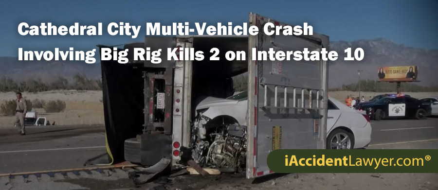 Cathedral City Multi-Vehicle Crash Involving Big Rig Kills 2 on Interstate 10