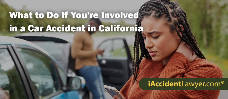 What to Do If You're Involved in a Car Accident in California